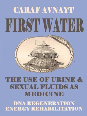cover image of First Water--The Medicinal Use of Urine & Sexual Fluids